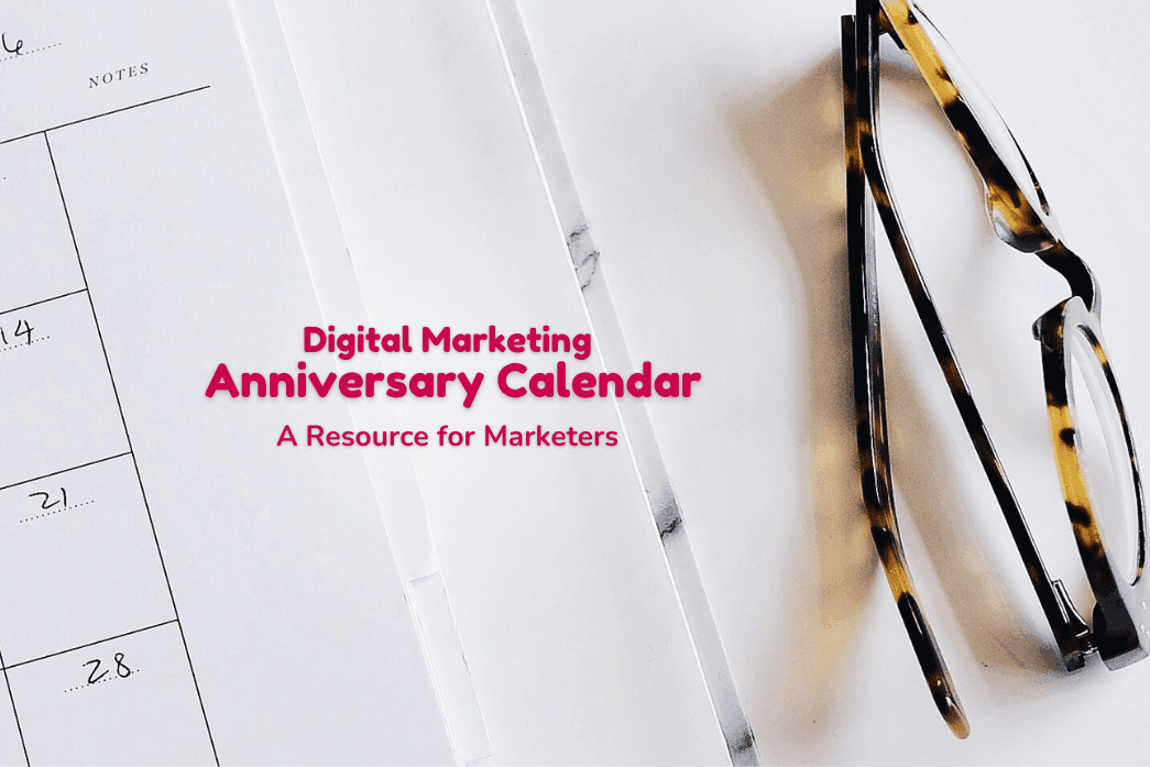 The heading ‘Digital Marketing Anniversary Calendar: A Resource for Marketers’ over an image of a paper calendar and a pair of reading glasses.