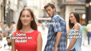 A man (Google) holds hands with a woman (High quality content) but looks back at another woman (Some comment on Reddit).